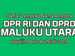 Anggota Dpr Ri Maluku Utara Terpilih 2024